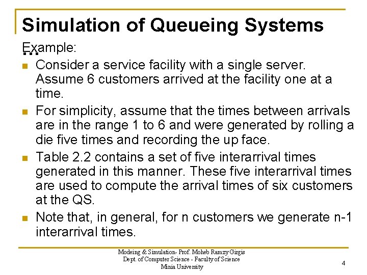 Simulation of Queueing Systems E xample: … n n Consider a service facility with
