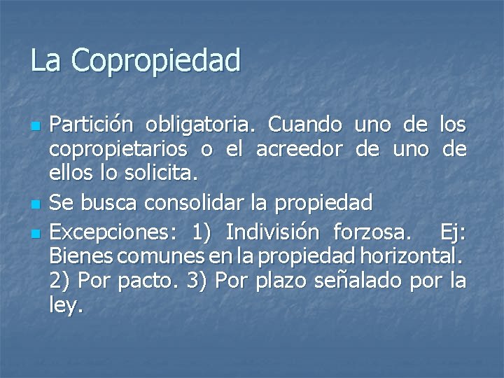 La Copropiedad n n n Partición obligatoria. Cuando uno de los copropietarios o el