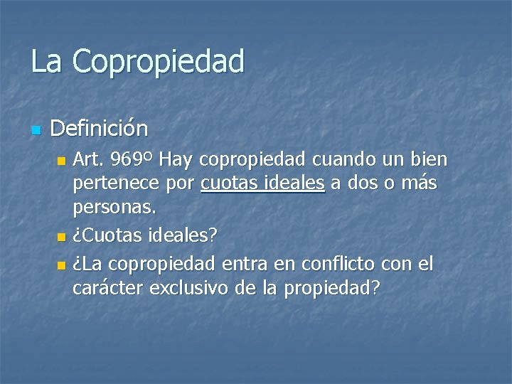 La Copropiedad n Definición Art. 969º Hay copropiedad cuando un bien pertenece por cuotas