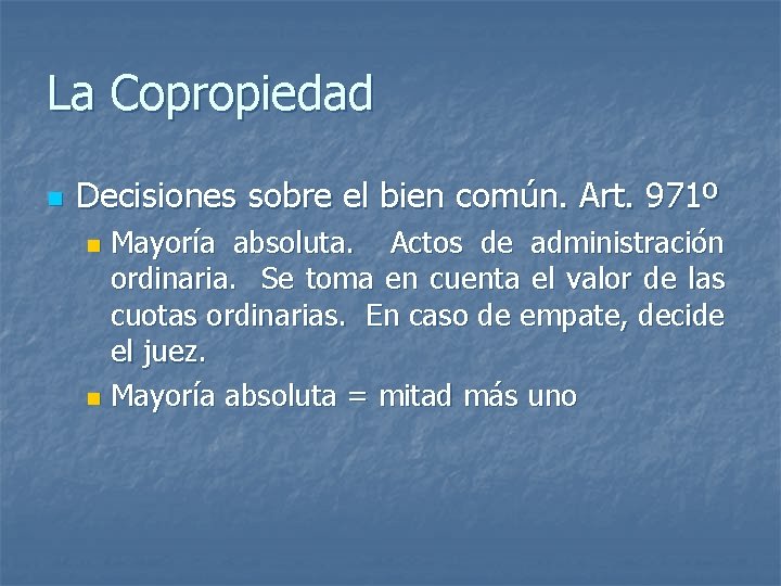 La Copropiedad n Decisiones sobre el bien común. Art. 971º Mayoría absoluta. Actos de