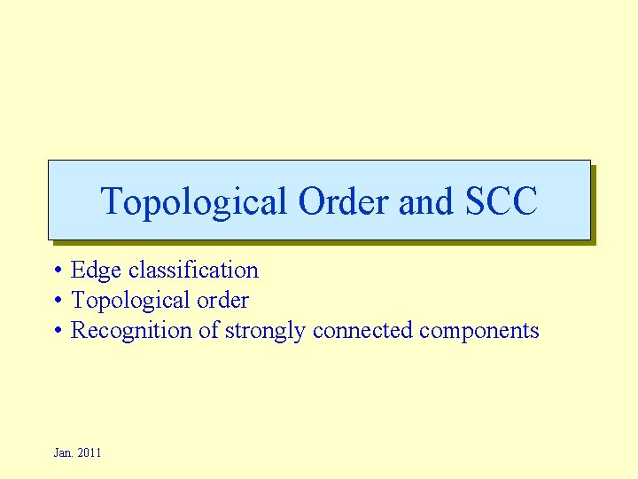 Topological Order and SCC • Edge classification • Topological order • Recognition of strongly