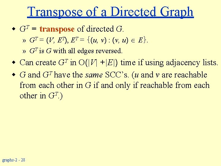Transpose of a Directed Graph w GT = transpose of directed G. » GT