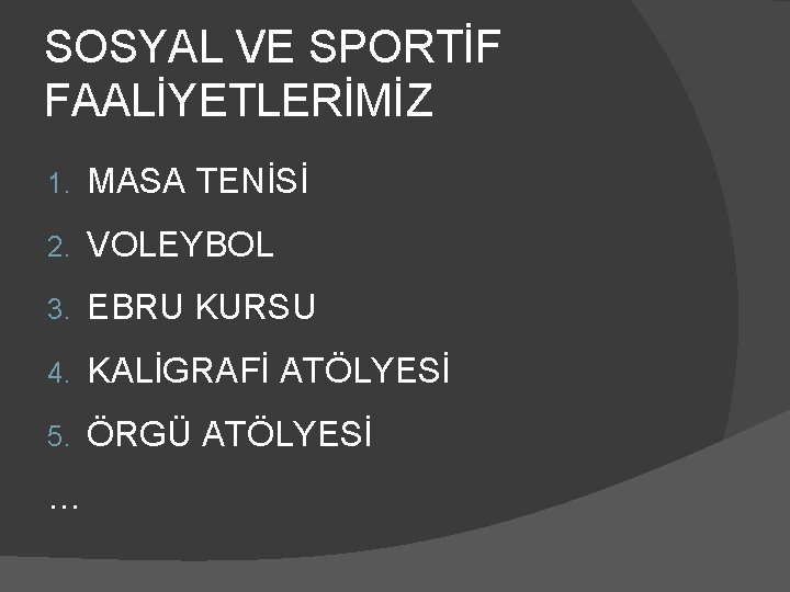 SOSYAL VE SPORTİF FAALİYETLERİMİZ 1. MASA TENİSİ 2. VOLEYBOL 3. EBRU KURSU 4. KALİGRAFİ