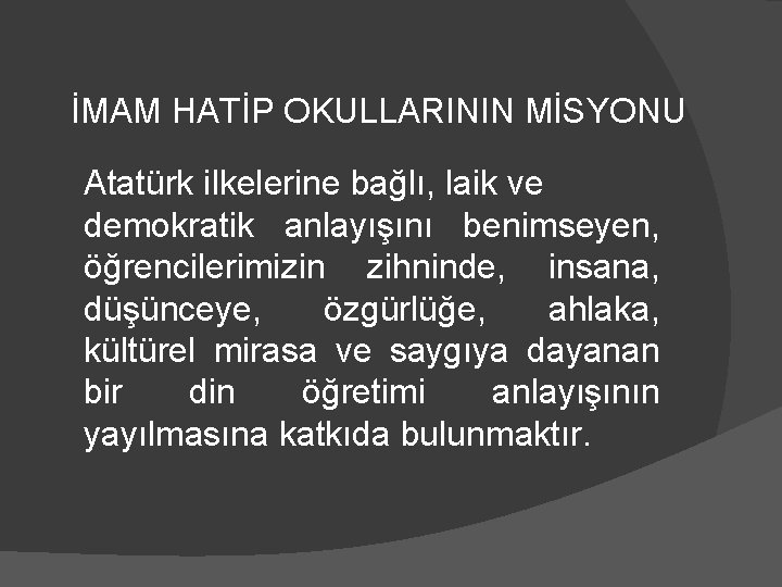 İMAM HATİP OKULLARININ MİSYONU Atatürk ilkelerine bağlı, laik ve demokratik anlayışını benimseyen, öğrencilerimizin zihninde,