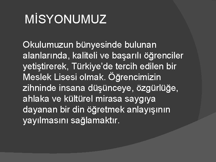 MİSYONUMUZ Okulumuzun bünyesinde bulunan alanlarında, kaliteli ve başarılı öğrenciler yetiştirerek, Türkiye’de tercih edilen bir