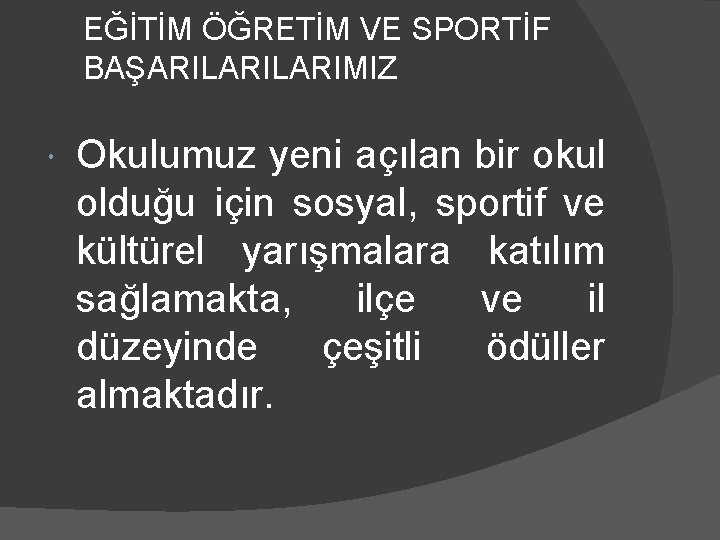 EĞİTİM ÖĞRETİM VE SPORTİF BAŞARILARIMIZ Okulumuz yeni açılan bir okul olduğu için sosyal, sportif