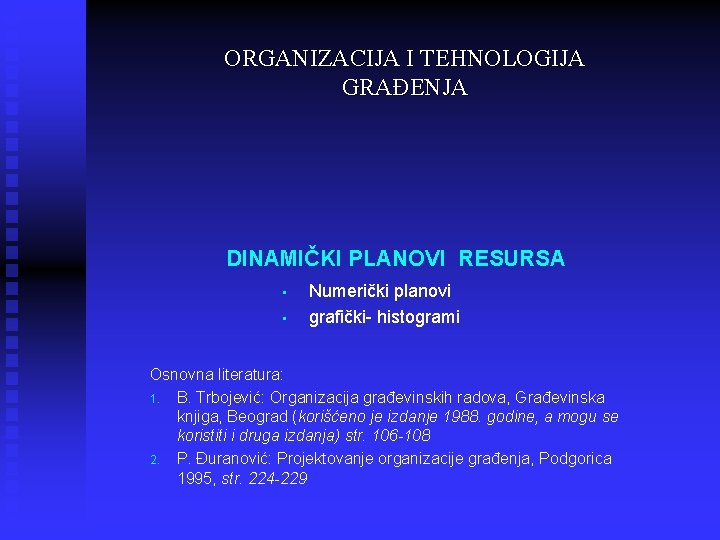 ORGANIZACIJA I TEHNOLOGIJA GRAĐENJA DINAMIČKI PLANOVI RESURSA • • Numerički planovi grafički- histogrami Osnovna