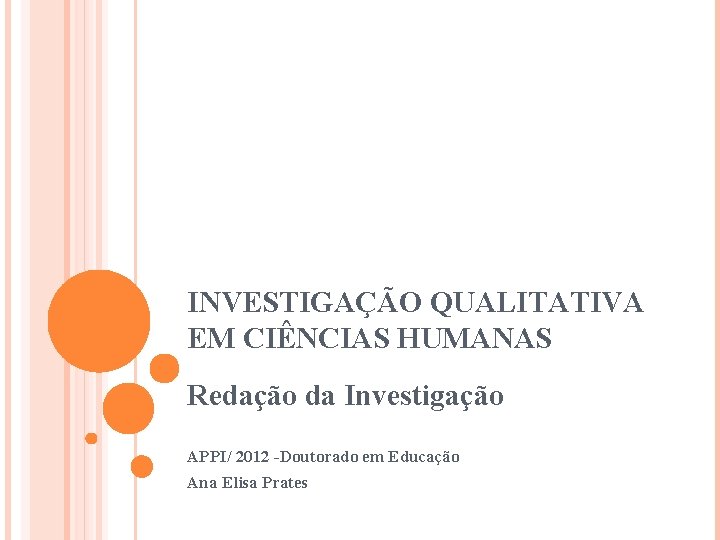 INVESTIGAÇÃO QUALITATIVA EM CIÊNCIAS HUMANAS Redação da Investigação APPI/ 2012 -Doutorado em Educação Ana