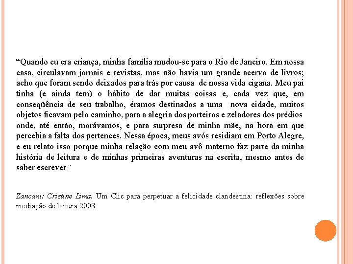 “Quando eu era criança, minha família mudou-se para o Rio de Janeiro. Em nossa