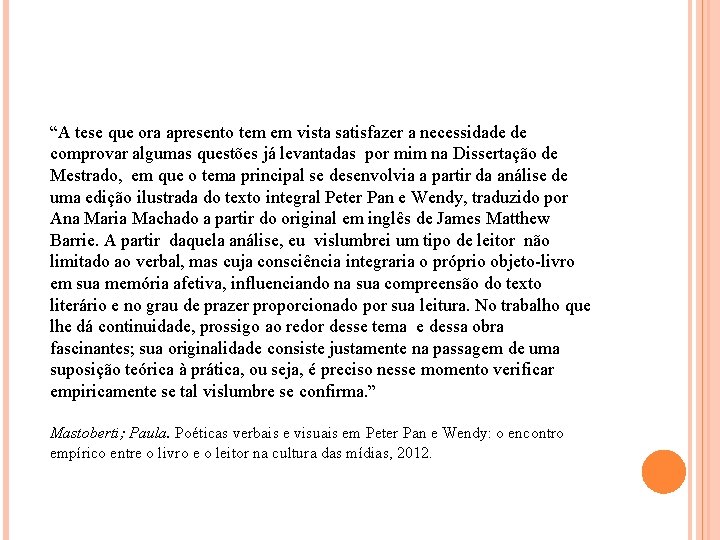 “A tese que ora apresento tem em vista satisfazer a necessidade de comprovar algumas