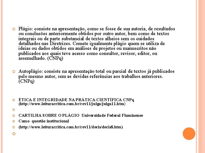  Plágio: consiste na apresentação, como se fosse de sua autoria, de resultados ou