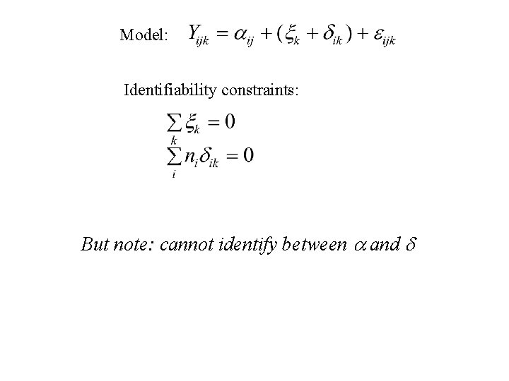 Model: Identifiability constraints: But note: cannot identify between a and d Model: Identifiability constraints: But note: cannot identify between a and d