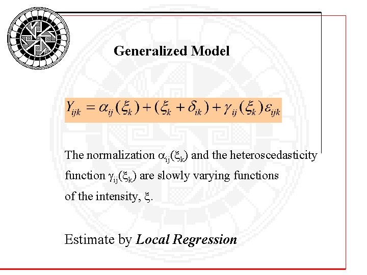 Generalized Model The normalization ij( k) and the heteroscedasticity function gij( k) are slowly Generalized Model The normalization ij( k) and the heteroscedasticity function gij( k) are slowly