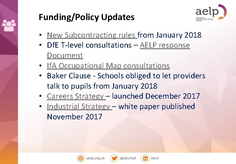 Funding/Policy Updates • New Subcontracting rules from January 2018 • Df. E T-level consultations