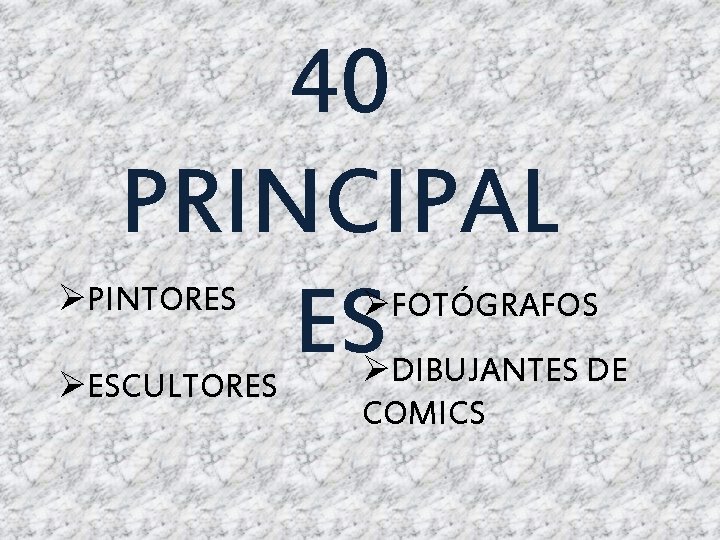 40 PRINCIPAL ES ØPINTORES ØFOTÓGRAFOS ØESCULTORES ØDIBUJANTES DE COMICS 