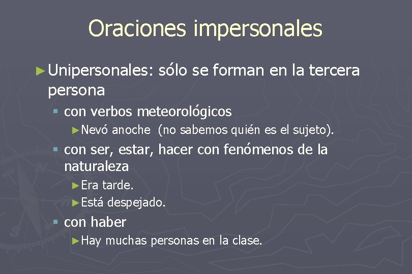 Oraciones impersonales ► Unipersonales: persona sólo se forman en la tercera § con verbos