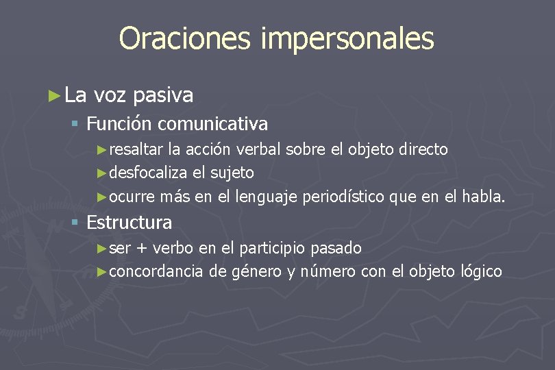 Oraciones impersonales ► La voz pasiva § Función comunicativa ►resaltar la acción verbal sobre