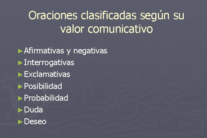 Oraciones clasificadas según su valor comunicativo ► Afirmativas y negativas ► Interrogativas ► Exclamativas