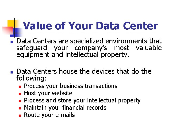 Value of Your Data Center n n Data Centers are specialized environments that safeguard