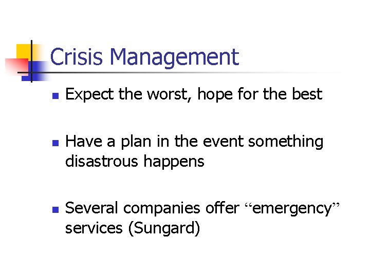 Crisis Management n n n Expect the worst, hope for the best Have a