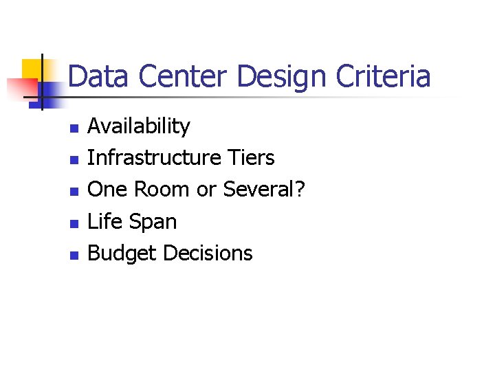 Data Center Design Criteria n n n Availability Infrastructure Tiers One Room or Several?
