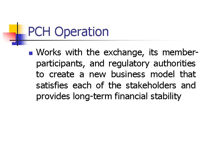 PCH Operation n Works with the exchange, its memberparticipants, and regulatory authorities to create