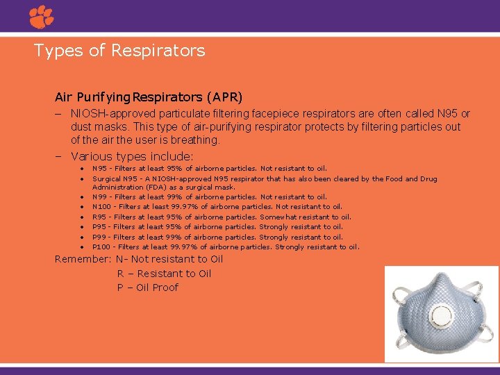 Types of Respirators Air Purifying. Respirators (APR) – NIOSH-approved particulate filtering facepiece respirators are