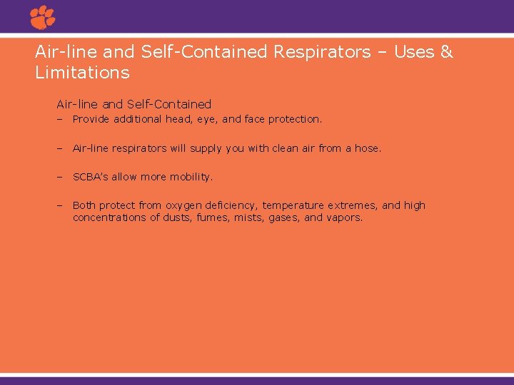Air-line and Self-Contained Respirators – Uses & Limitations Air-line and Self-Contained – Provide additional