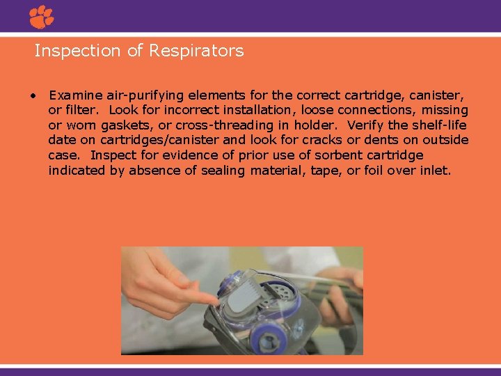 Inspection of Respirators • Examine air-purifying elements for the correct cartridge, canister, or filter.