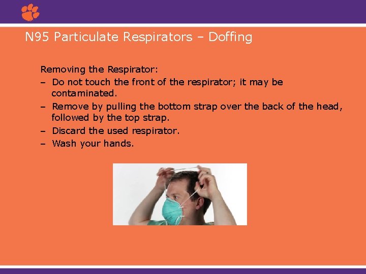 N 95 Particulate Respirators – Doffing Removing the Respirator: – Do not touch the