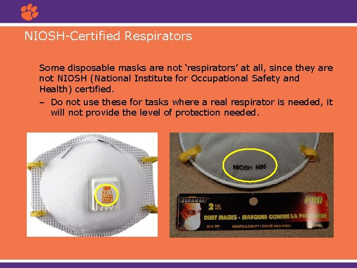NIOSH-Certified Respirators Some disposable masks are not ‘respirators’ at all, since they are not