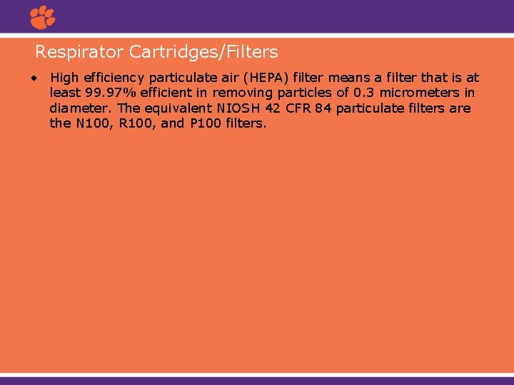 Respirator Cartridges/Filters • High efficiency particulate air (HEPA) filter means a filter that is
