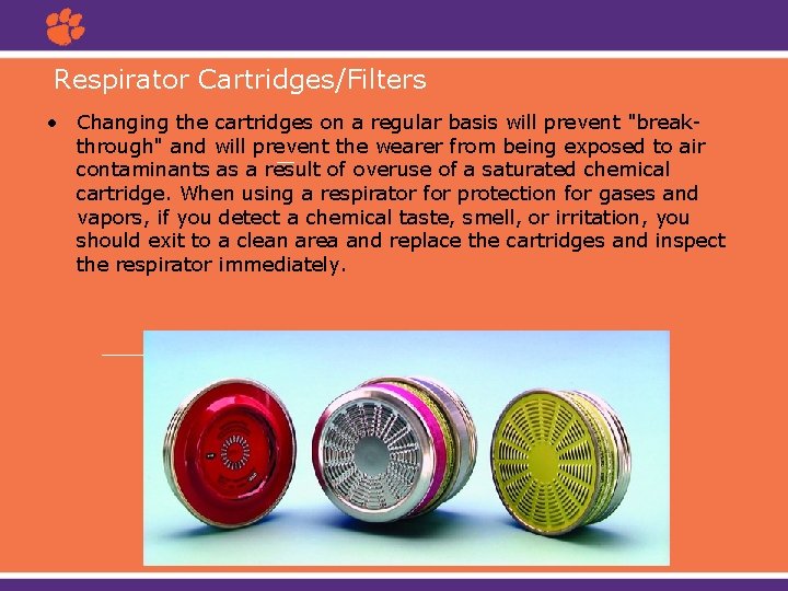 Respirator Cartridges/Filters • Changing the cartridges on a regular basis will prevent "breakthrough" and