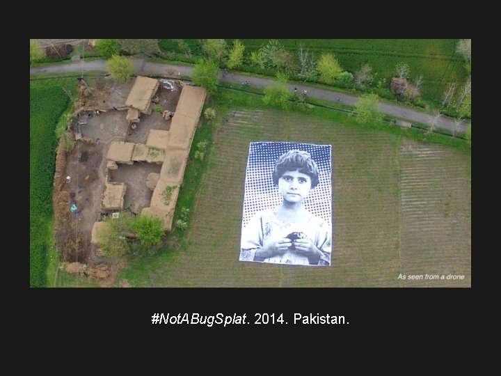 #Not. ABug. Splat. 2014. Pakistan. 