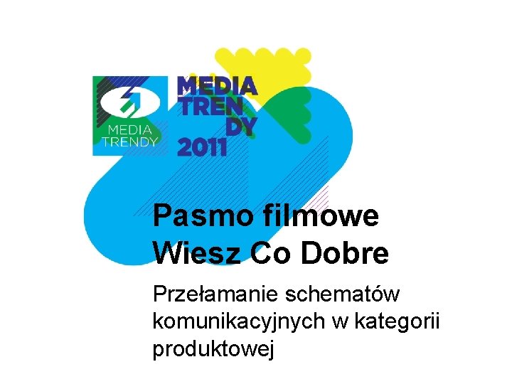 Pasmo filmowe Wiesz Co Dobre Przełamanie schematów komunikacyjnych w kategorii produktowej 