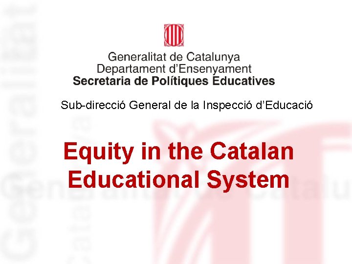 Sub-direcció General de la Inspecció d’Educació Equity in the Catalan Educational System 