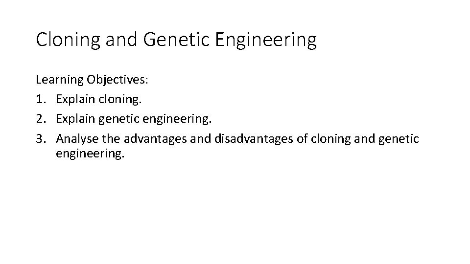 Cloning and Genetic Engineering Learning Objectives 1 Explain