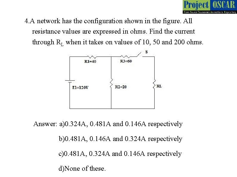 4. A network has the configuration shown in the figure. All resistance values are