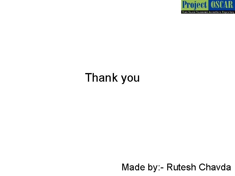 Thank you Made by: - Rutesh Chavda 