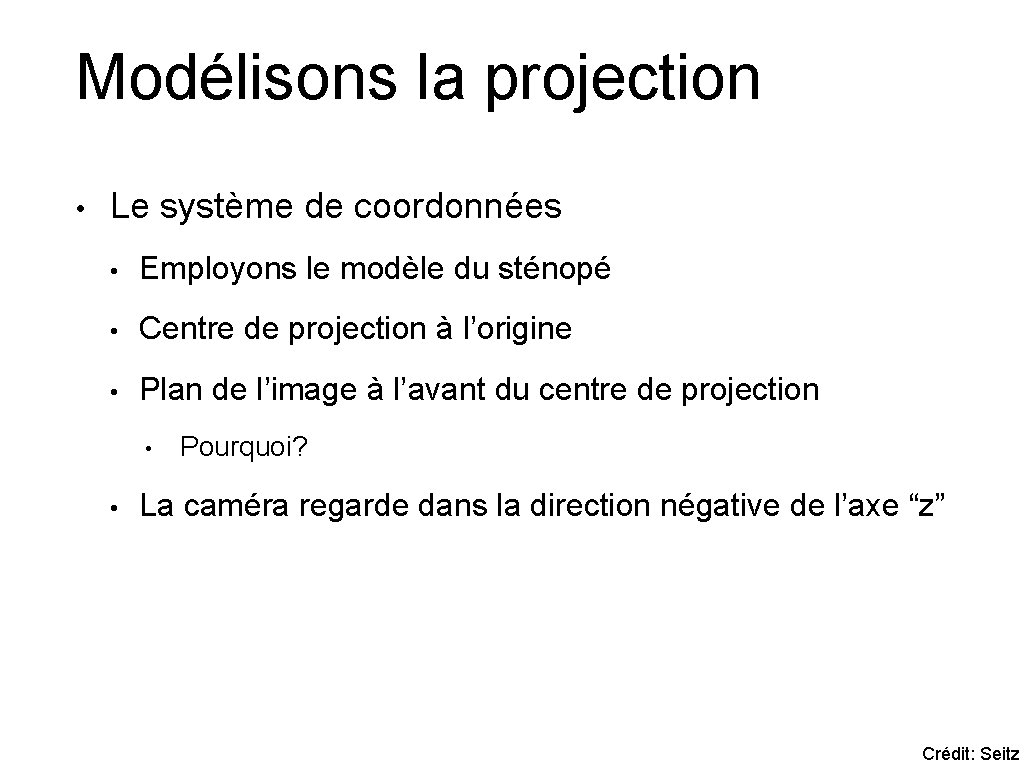 Modélisons la projection • Le système de coordonnées • Employons le modèle du sténopé