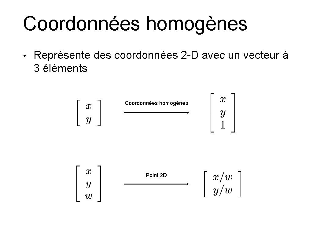 Coordonnées homogènes • Représente des coordonnées 2 -D avec un vecteur à 3 éléments