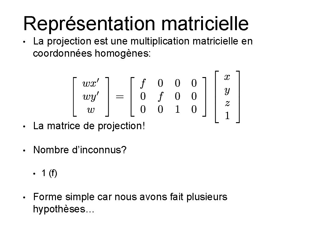 Représentation matricielle • La projection est une multiplication matricielle en coordonnées homogènes: • La