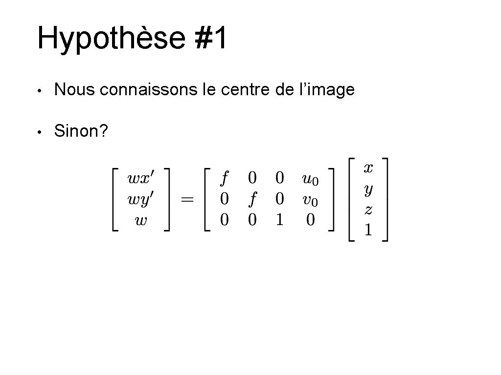 Hypothèse #1 • Nous connaissons le centre de l’image • Sinon? 