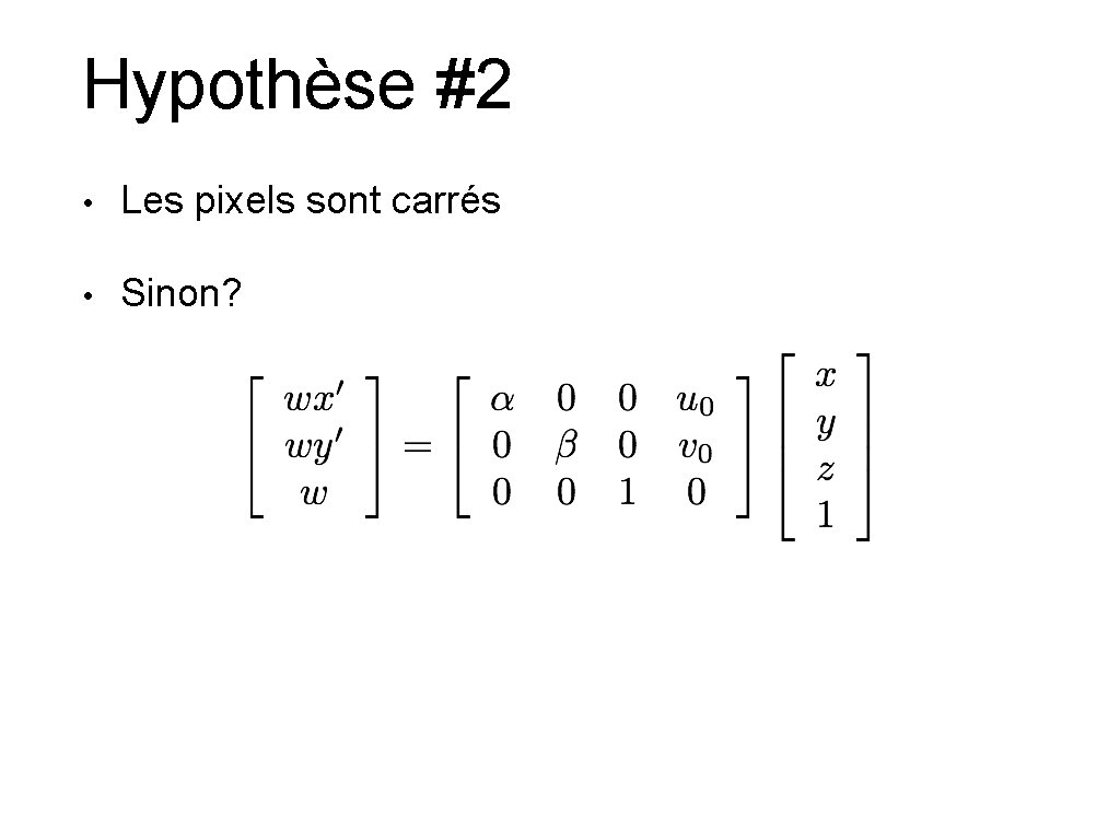 Hypothèse #2 • Les pixels sont carrés • Sinon? 