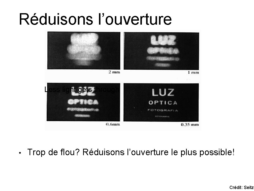 Réduisons l’ouverture Less light gets through • Trop de flou? Réduisons l’ouverture le plus