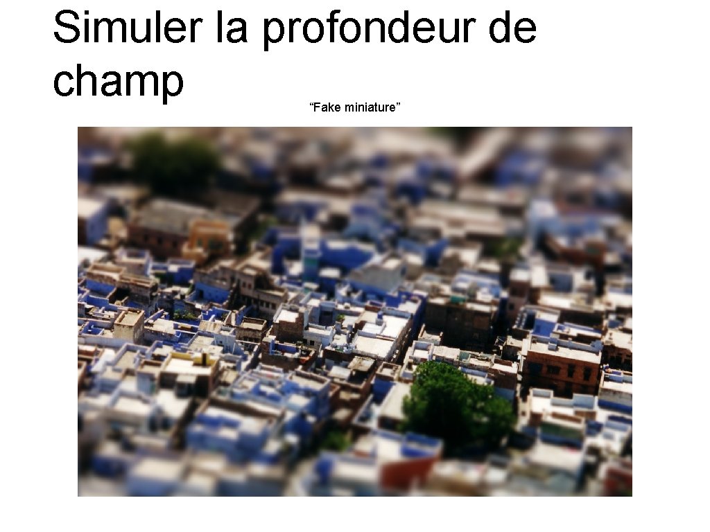 Simuler la profondeur de champ “Fake miniature” 