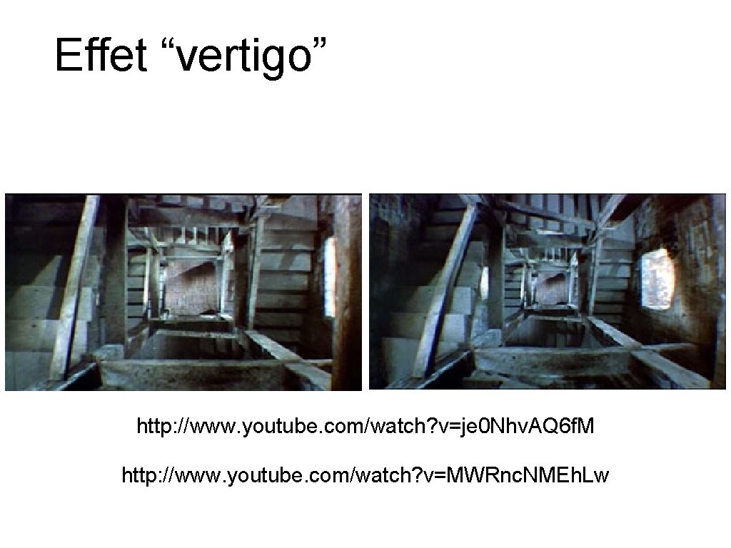 Effet “vertigo” http: //www. youtube. com/watch? v=je 0 Nhv. AQ 6 f. M http: