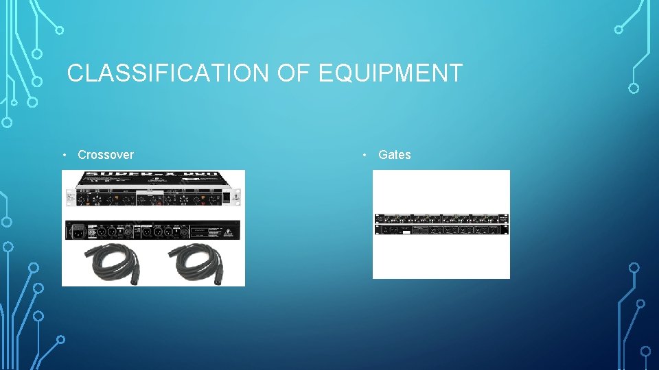 CLASSIFICATION OF EQUIPMENT • Crossover • Gates 