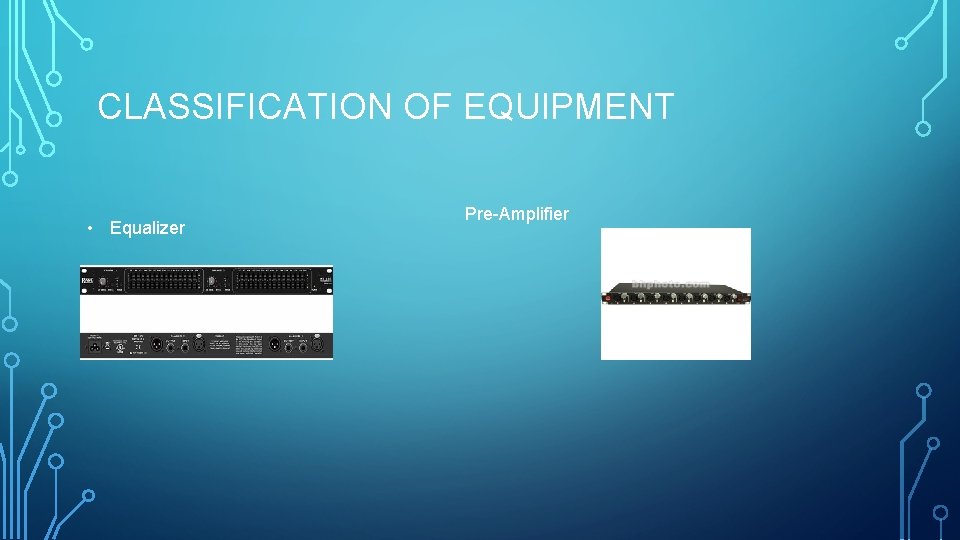 CLASSIFICATION OF EQUIPMENT • Equalizer Pre-Amplifier CLASSIFICATION OF EQUIPMENT • Equalizer Pre-Amplifier
