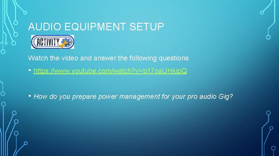 AUDIO EQUIPMENT SETUP Watch the video and answer the following questions • https: //www.